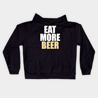 Funny Eat More Beer - Drinking, Parties, and Brewmasters - Kids Hoodie